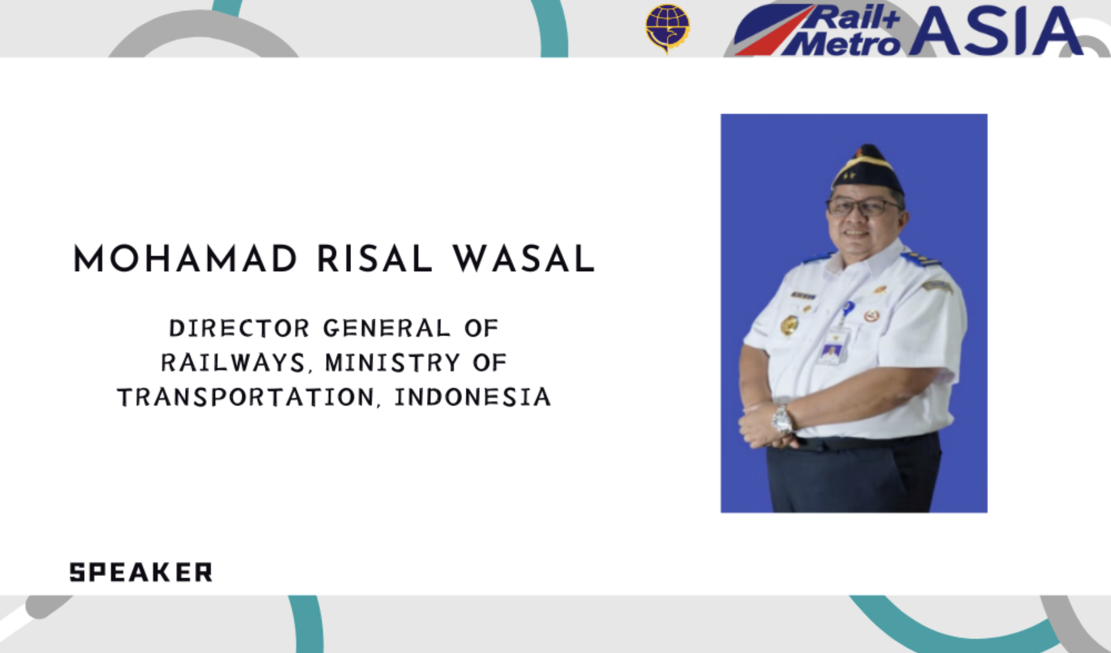Mr. Mohamad Risal Wasal, Director General of Railways, Ministry of Transport of Indonesia
