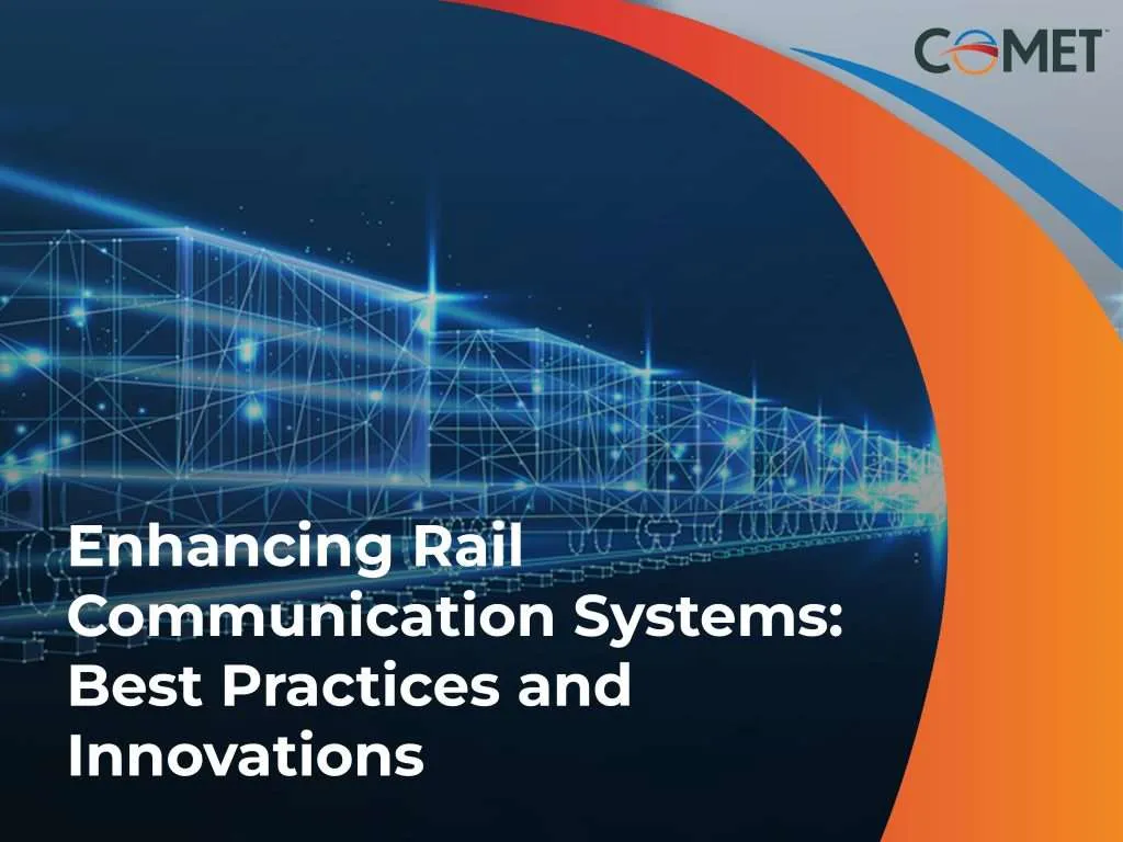 A presentation slide features "Enhancing Rail Communication Systems: Best Practices and Innovations" in white text against a dark background, with an abstract blue grid pattern representing a train on the left and a curving orange and blue graphic with the "COMET" logo on the right.